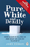 Pure, White And Deadly: How Sugar Is Killing Us And What We Can Do To Stop It - John Yudkin