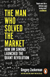 The Man Who Solved The Market: How Jim Simons Launched The Quant Revolution - Gregory Zuckerman