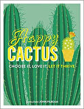Happy Cactus: Choose It, Love It, Let It Thrive - John Pilbeam