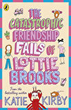 The Catastrophic Friendship Fails of Lottie Brooks - Lottie Brooks - Katie Kirby