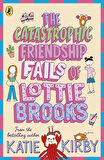 The Catastrophic Friendship Fails of Lottie Brooks - Lottie Brooks - Katie Kirby
