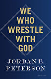 We Who Wrestle With God: Perceptions Of The Devine - Jordan B. Peterson