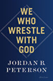 We Who Wrestle With God: Perceptions Of The Devine - Jordan B. Peterson
