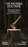 The Invisible Doctrine
The Secret History of Neoliberalism (& How It Came to Control Your Life) - Peter Hutchison