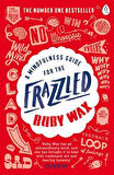 A Mindfulness Guide For The Frazzled - Ruby Wax