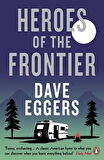 Heroes of the Frontiers - Dave Eggers