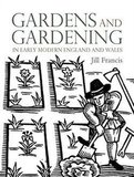 Gardens And Gardening İn Early Modern England And Wales - Jill Francis