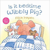 Is İt Bedtime Wibbly Pig? - Mick Inkpen