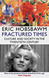 Fractured Times: Culture and Society in the Twentieth Century - Eric Hobsbawm