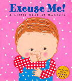 Excuse Me!: a Little Book of Manners - Karen Katz