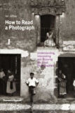 How To Read a Photograph - Ian Jeffrey