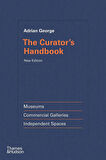 The Curator's Handbook Museums, Commercial Galleries, Independent Spaces - Adrian George