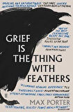 Grief Is The Thing With Feathers - Max Porter