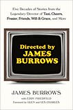 Directed by James Burrows Five Decades of Stories from the Legendary Director of Taxi, Cheers, Frasier, Friends, Will & Grace, and More - James Burrows
