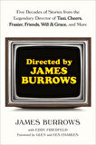 Directed by James Burrows Five Decades of Stories from the Legendary Director of Taxi, Cheers, Frasier, Friends, Will & Grace, and More - James Burrows