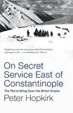 On Secret Service East of Constantinople - Peter Hopkirk