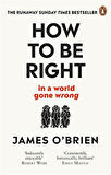 How To Be Right - James O'Brien