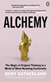 Alchemy The Magic of Original Thinking in a World of Mind-Numbing Conformity - Rory Sutherland