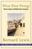 What Went Wrong? Western Impact And Middle Eastern Response - Bernard Lewis