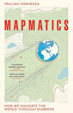 Mapmatics How We Navigate the World Through Numbers - Paulina Rowinska