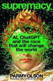 Supremacy AI, ChatGPT and the Race That Will Change the World - Parmy Olson