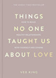 Things No One Taught Us About Love How to Build Healthy Relationships with Yourself and Others - The Good Vibes Trilogy - Vex King