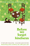Before We Forget Kindness (Before The Coffee Gets Cold 5) - Kawaguchi Toshikazu
