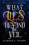 What Lies Beyond the Veil - Of Flesh & Bone - Harper L. Woods