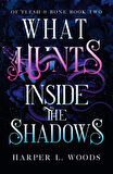 What Hunts Inside the Shadows - Of Flesh & Bone - Harper L. Woods