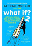 What If? 2 Additional Serious Scientific Answers to Absurd Hypothetical Questions - Randall Munroe