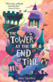 The Tower at the End of Time - The House at the Edge of Magic - Amy Sparkes