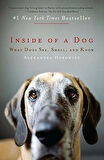 Inside of a Dog: What Dogs See Smell and Know - Alexandra Horowitz