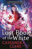 The Lost Book Of The White (The Eldest Curses 2) - Cassandra Clare
