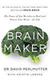 Brain Maker: The Power Of Gut Microbes To Heal And Protect Your Brain - David Perlmutter M.D