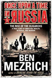 Once Upon a Time in Russia: The Rise of Oligarcs - Ben Mezrich