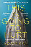 This Is Going To Hurt: Secret Diaries Of A Junior Doctor - Adam Kay