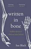Written in Bone Hidden Stories in What We Leave Behind - Sue M. Black