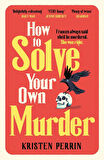 How to Solve Your Own Murder - Kristen Perrin