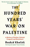 The Hundred Years' War on Palestine A History of Settler Colonial Conquest and Resistance - Rashid Khalidi