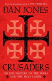 Crusaders An Epic History of the Wars for the Holy Lands - Dan Jones
