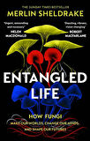 Entangled Life How Fungi Make Our Worlds, Change Our Minds, and Shape Our Futures - Merlin Sheldrake