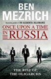Once Upon A Time İn Russia: The Rise Of Oligarchs And The Greatest Wealth İn History - Ben Mezrich