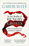 In The Realm Of Hungry Ghosts: Close Encounters With Addiction - Gabor Maté