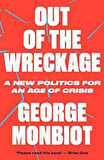 Out Of The Wreckage: A New Politics For An Age Of Crisis - George Monbiot