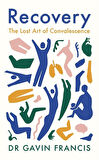 Recovery The Lost Art of Convalescence - Gavin Francis