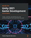 Hands-On Unity 2021 Game Development: Create, customize, and optimize your own professional games from scratch with Unity 2021, 2nd Edition 2nd ed. Edition