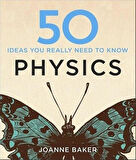 50 Ideas You Really Need to Know. Physics - 50 Ideas You Really Need to Know Series - Joanne Baker
