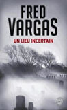 Un lieu incertain - Fred Vargas