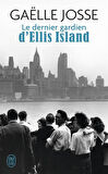 Le dernier gardien d'Ellis Island - Gaelle Jose