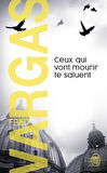 Ceux Qui Vont Mourir Te Saluent - Fred Vargas